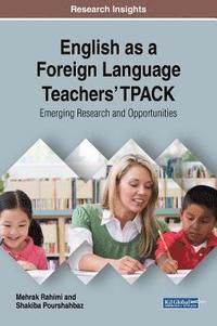 bokomslag English as a Foreign Language Teachers' TPACK: Emerging Research and Opportunities