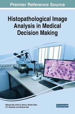 Nilanjan Dey, Amira S. Ashour, Harihar Kalia, R.T. Goswami, Himansu Das - Histopathological Image Analysis in Medical Decision Making, Inbunden