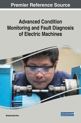Muhammad Irfan - Advanced Condition Monitoring and Fault Diagnosis of Electric Machines, Inbunden