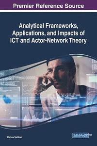 bokomslag Analytical Frameworks, Applications, and Impacts of ICT and Actor-Network Theory