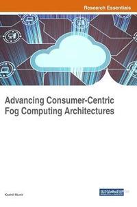 bokomslag Advancing Consumer-Centric Fog Computing Architectures