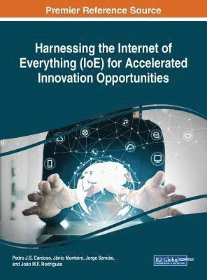 Pedro J.S. Cardoso, Jânio Monteiro, Jorge Semião, João M.F. Rodrigues - Harnessing the Internet of Everything (IoE) for Accelerated Innovation Opportunities, Inbunden