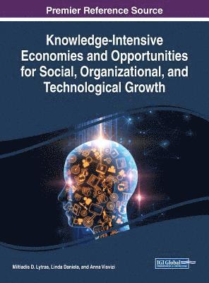 Miltiadis D. Lytras, Linda Daniela, Anna Visvizi - Knowledge-Intensive Economies and Opportunities for Social, Organizational, and Technological Growth, Inbunden