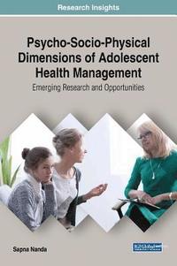 bokomslag Psycho-Socio-Physical Dimensions of Adolescent Health Management: Emerging Research and Opportunities