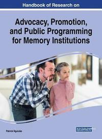 bokomslag Handbook of Research on Advocacy, Promotion, and Public Programming for Memory Institutions