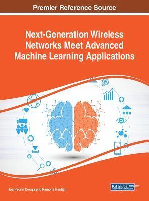 Ioan-Sorin Comşa, Ramona Trestian - Next-Generation Wireless Networks Meet Advanced Machine Learning Applications, Inbunden
