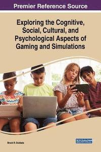 bokomslag Exploring the Cognitive, Social, Cultural, and Psychological Aspects of Gaming and Simulations