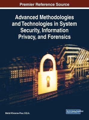 Mehdi Khosrow-Pour, D. B. a. Mehdi Khosrow-Pour, Mehdi Khosrow-Pour, D.B.A., D. B. A. Mehdi Khosrow-Pour - Advanced Methodologies and Technologies in System Security, Information Privacy, and Forensics, Inbunden