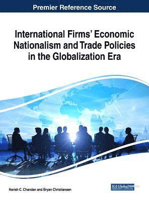 Harish C. Chandan, Bryan Christiansen - International Firms’ Economic Nationalism and Trade Policies in the Globalization Era, Inbunden
