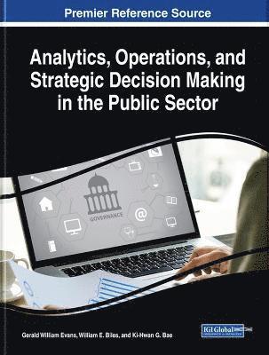 Analytics, Operations, and Strategic Decision Making in the Public Sector 1