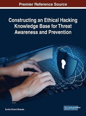 Sunita Vikrant Dhavale - Constructing an Ethical Hacking Knowledge Base for Threat Awareness and Prevention, Inbunden
