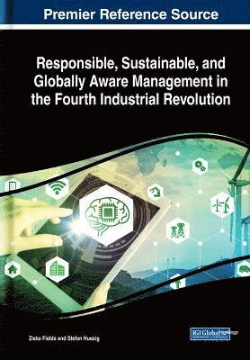 Responsible, Sustainable, and Globally Aware Management in the Fourth Industrial Revolution 1