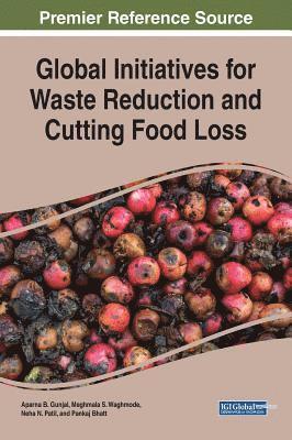 Aparna B. Gunjal, Meghmala S. Waghmode, Neha N. Patil, Pankaj Bhatt - Global Initiatives for Waste Reduction and Cutting Food Loss, Inbunden