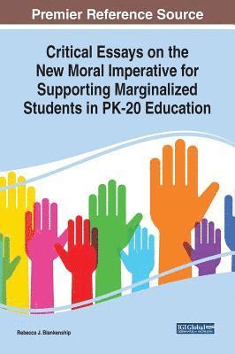 Critical Essays on the New Moral Imperative for Supporting Marginalized Students in PK-20 Education 1