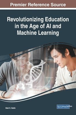 Maki K. Habib - Revolutionizing Education in the Age of AI and Machine Learning, Inbunden