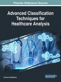 bokomslag Advanced Classification Techniques for Healthcare Analysis