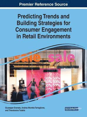 Giuseppe Granata, Andrea Moretta Tartaglione, Theodosios Tsiakis, Andrea Moretta Tartaglione - Predicting Trends and Building Strategies for Consumer Engagement in Retail Environments, Inbunden
