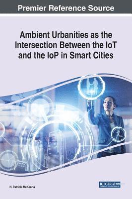 bokomslag Ambient Urbanities as the Intersection Between the IoT and the IoP in Smart Cities