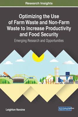 bokomslag Optimizing the Use of Farm Waste and Non-Farm Waste to Increase Productivity and Food Security: Emerging Research and Opportunities