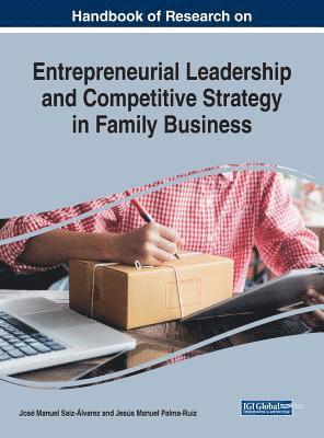 José Manuel Saiz-Álvarez, Jesús Manuel Palma-Ruiz - Handbook of Research on Entrepreneurial Leadership and Competitive Strategy in Family Business, Inbunden