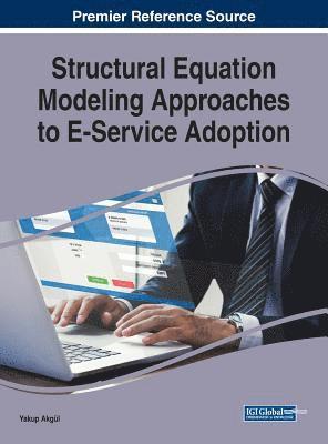 Yakup Akgül - Structural Equation Modeling Approaches to E-Service Adoption, Inbunden