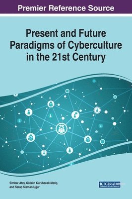 Simber Atay, Gülsün Kurubacak-Meriç, Serap Sisman-U?ur, Serap Sisman-U¿ur - Present and Future Paradigms of Cyberculture in the 21st Century, Inbunden