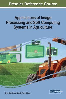 Navid Razmjooy, Vania Vieira Estrela - Applications of Image Processing and Soft Computing Systems in Agriculture, Inbunden