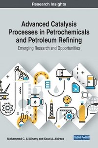 bokomslag Advanced Catalysis Processes in Petrochemicals and Petroleum Refining: Emerging Research and Opportunities