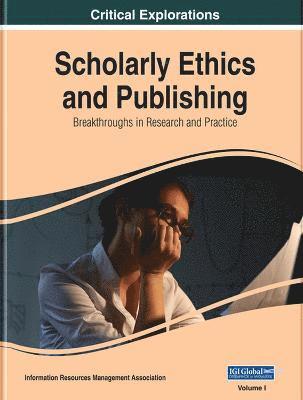 Scholarly Ethics and Publishing: Breakthroughs in Research and Practice, 2 volume