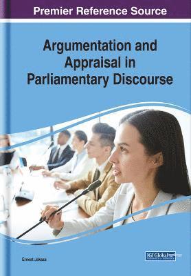 Ernest Jakaza - Argumentation and Appraisal in Parliamentary Discourse, Inbunden