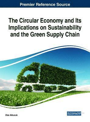 bokomslag The Circular Economy and Its Implications on Sustainability and the Green Supply Chain