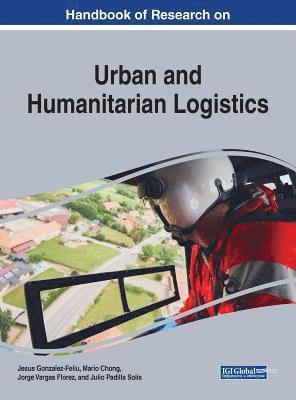 Jesus Gonzalez-Feliu, Mario Chong, Jorge Vargas Florez, Julio Padilla Solis - Handbook of Research on Urban and Humanitarian Logistics, Inbunden