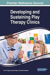 bokomslag Developing and Sustaining Play Therapy Clinics