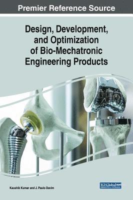 Kaushik Kumar, J. Paulo Davim - Design, Development, and Optimization of Bio-Mechatronic Engineering Products, Inbunden
