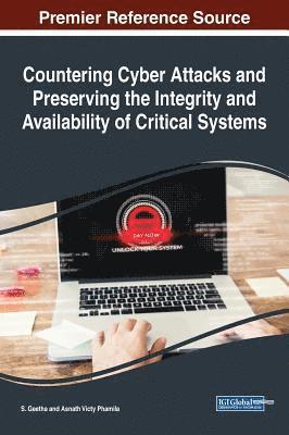 Countering Cyber Attacks and Preserving the Integrity and Availability of Critical Systems 1