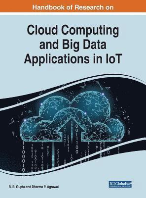 Handbook of Research on Cloud Computing and Big Data Applications in IoT 1