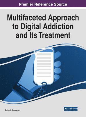 Bahadir Bozoglan - Multifaceted Approach to Digital Addiction and Its Treatment, Inbunden