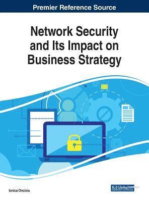 Ionica Oncioiu - Network Security and Its Impact on Business Strategy, Inbunden