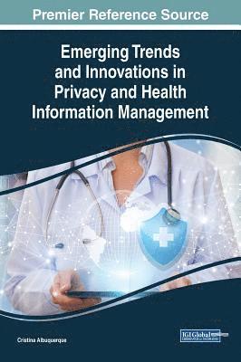 Emerging Trends and Innovations in Privacy and Health Information Management 1