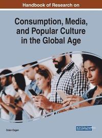bokomslag Handbook of Research on Consumption, Media, and Popular Culture in the Global Age