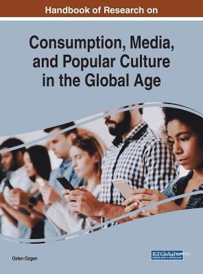 bokomslag Handbook of Research on Consumption, Media, and Popular Culture in the Global Age