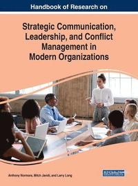 bokomslag Handbook of Research on Strategic Communication, Leadership, and Conflict Management in Modern Organizations