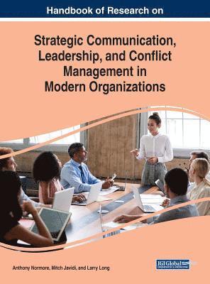 Handbook of Research on Strategic Communication, Leadership, and Conflict Management in Modern Organizations 1