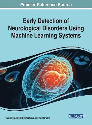 Sudip Paul, Pallab Bhattacharya, Arindam Bit - Early Detection of Neurological Disorders Using Machine Learning Systems, Inbunden