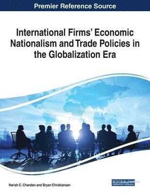 Harish C. Chandan, Bryan Christiansen - International Firms' Economic Nationalism and Trade Policies in the Globalization Era, Häftad