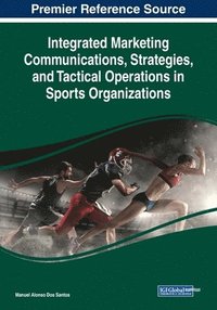 bokomslag Integrated Marketing Communications, Strategies, and Tactical Operations in Sports Organizations