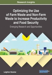 bokomslag Optimizing the Use of Farm Waste and Non-Farm Waste to Increase Productivity and Food Security: Emerging Research and Opportunities