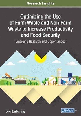 bokomslag Optimizing the Use of Farm Waste and Non-Farm Waste to Increase Productivity and Food Security: Emerging Research and Opportunities