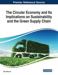 bokomslag The Circular Economy and Its Implications on Sustainability and the Green Supply Chain