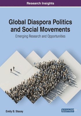 bokomslag Global Diaspora Politics and Social Movements: Emerging Research and Opportunities